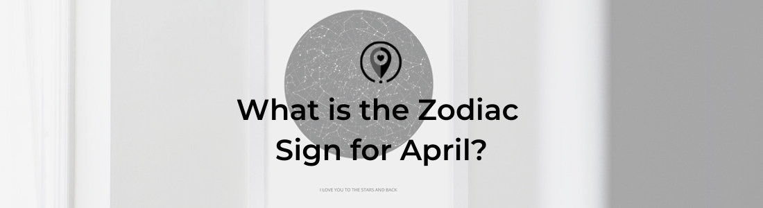 What is the Zodiac Sign for April Maps for Moments